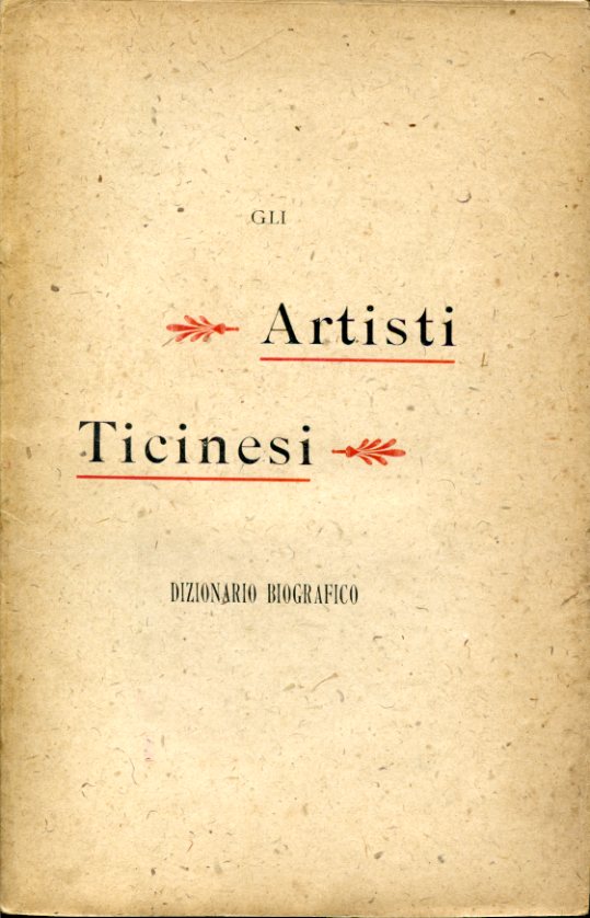 Gli Artisti Ticinesi. Dizionario biografico