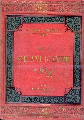 Gli Schiavi Bianchi. Meravigliose avventure di quattro italiani traverso all'Africa …