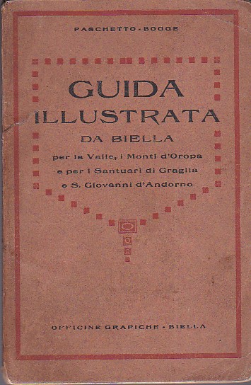 Guida illustrata. Da Biella per la Valle, i Monti d'Oropa …