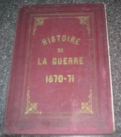 Histoire de la Guerre de 1870 - 1871. Relation illustrée …