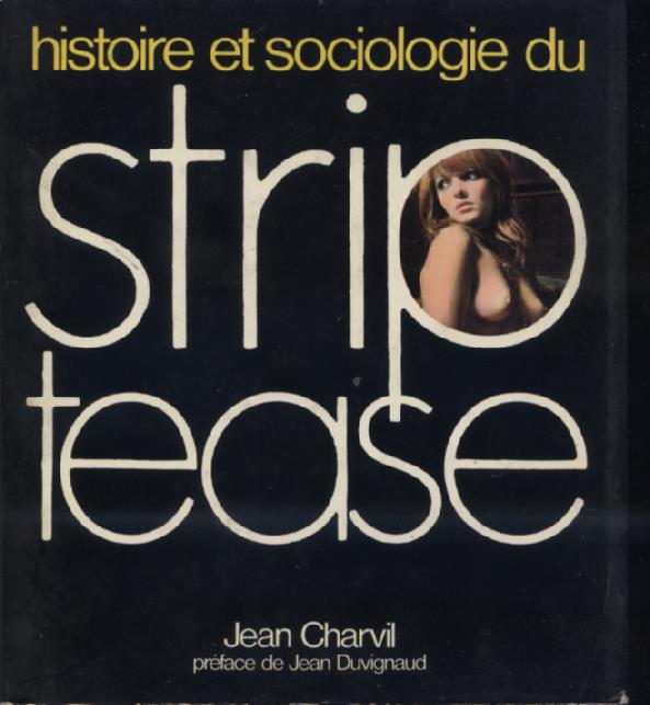 Histoire et sociologie du strip - tease. Préface de Jean …