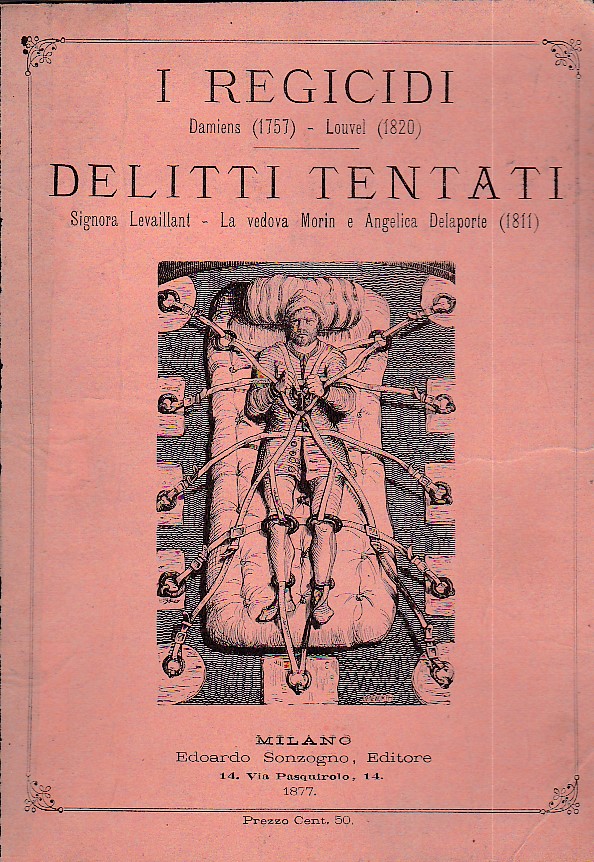 I Regicidi. Damiens (1757) - Louvel (1820). Delitti tentati. Signora …