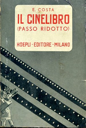 Il cinelibro (passo ridotto). Guida per cineasti dilettanti e professionisti …
