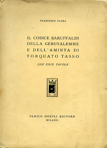 Il Codice Baruffaldi della Gerusalemme e dell'Aminta di Torquato Tasso. …