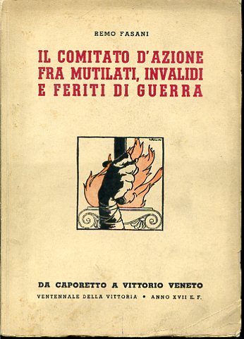 Il Comitato d'Azione fra mutilati, invalidi e feriti di guerra. …