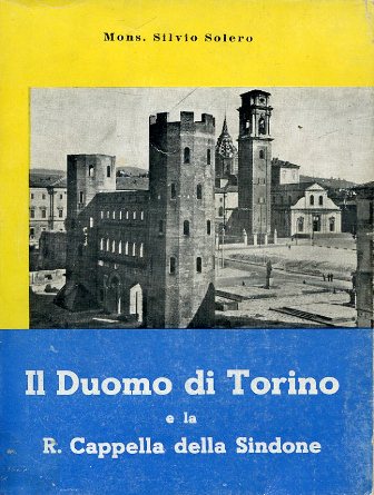 Il Duomo di Torino e la R. Cappella della Sindone