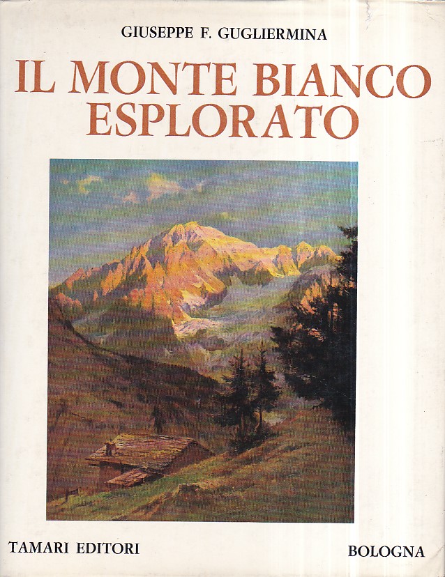 Il Monte Bianco esplorato. 1760 - 1948. Notizie storico - …