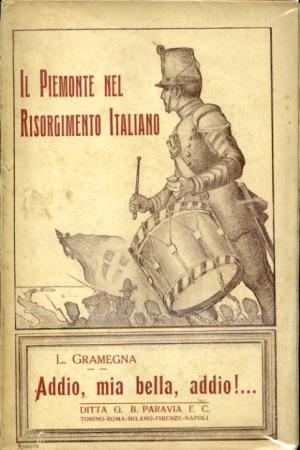 Il Piemonte nel Risorgimento italiano. Addio, mia bella, addio !. …