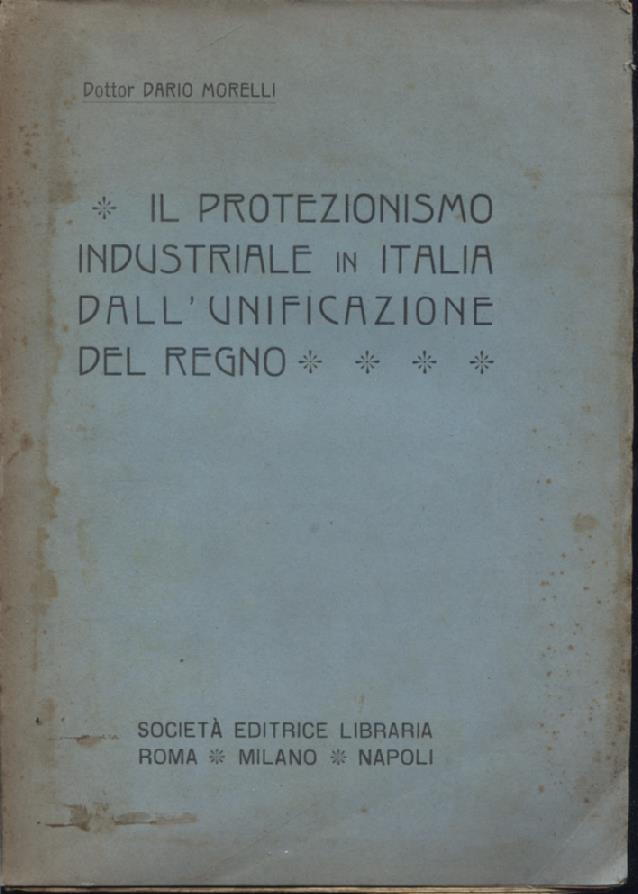 Il protezionismo industriale in Italia dall'unificazione del Regno. I fatti, …