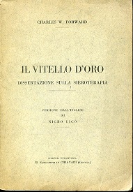 Il vitello d'oro. Dissertazione sulla sieroterapia. Versione dall'inglese di Nigro …