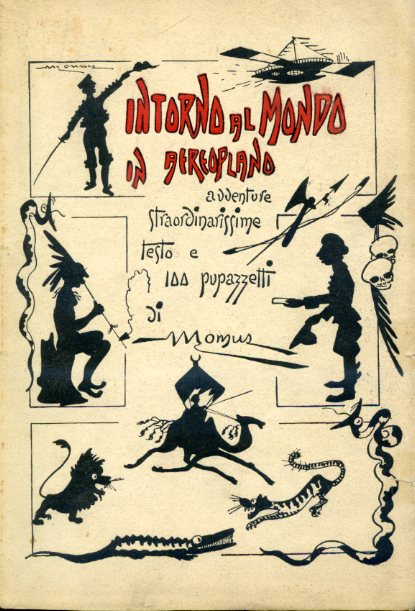 Intorno al mondo in aereoplano. Straordinarissime avventure di tre italiani. …