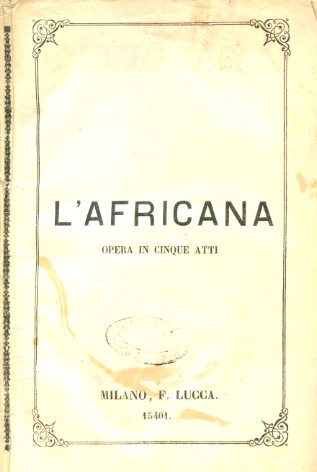 L'Africana. Opera in cinque atti. Traduzione italiana di M. Marcello. …