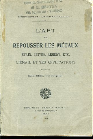 L'art de repousser les métaux. Étain, cuivre, argent, etc. L'émail …