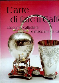 L'arte di fare il caffé. Cùccume, caffettiere e macchine da …
