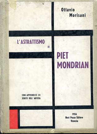 L'Astrattismo di Piet Mondrian. Con Appendice di Scritti dell'Artista