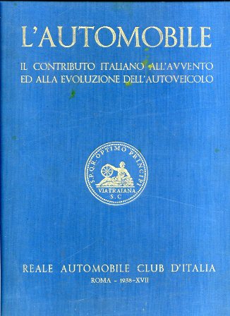 L'automobile. Il contributo italiano all'avvento e all'evoluzione dell'autoveicolo