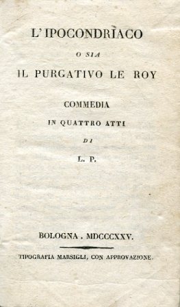L'ipocondriaco o sia il purgativo Le Roy. Commedia in quattro …
