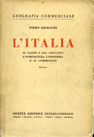 L'Italia. Il paese e gli abitanti, l'agricoltura, l'industria e il …