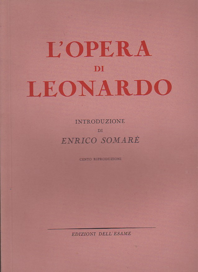 L'opera di Leonardo. Introduzione di Enrico Somaré. Centro riproduzioni