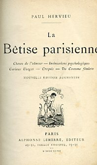 La Bêtise parisienne. Choses de l'Amour - Insinuations psychologiques - …