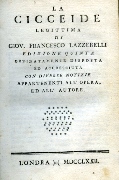 La Cicceide legittima. Edizione quinta ordinatamente disposta ed accresciuta con …