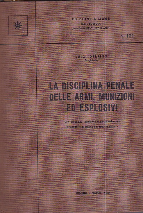 La disciplina penale delle armi, munizioni ed esplosivi. Con appendice …
