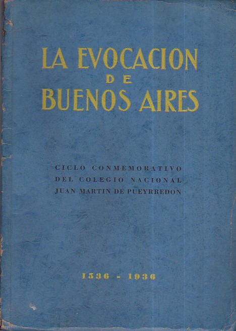 La evocacion de Buenos Aires. Ciclo conmemorativo del Colegio Nacional …