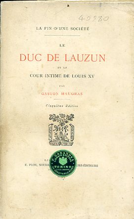 La fin d'une société. Le Duc de Lauzun et la …