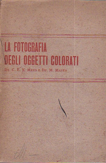 La fotografia degli oggetti colorati. Manuale d'ortocromatismo. Traduzione italiana ampliata …