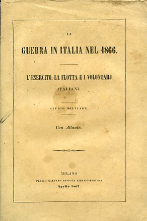 La Guerra in Italia nel 1866. L'esercito, la flotta e …