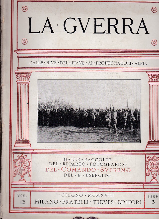 La Guerra, vol. 13. Dalle rive del Piave ai propugnacoli …