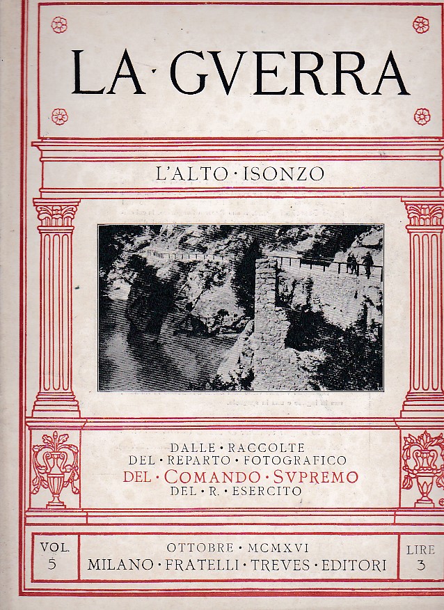 La Guerra, vol. 5. L'Alto Isonzo. Dalle raccolte della sezione …