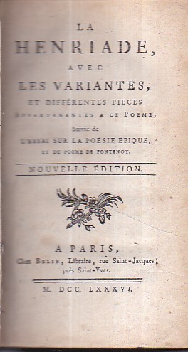 La Henriade, avec les variantes, et différentes pièces appartenantes a …