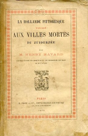 La Hollande pittoresque. Voyage aux villes mortes de Zuiderzée