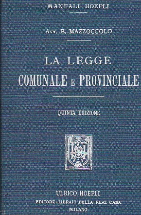 La legge comunale e provinciale annotata. Quinta edizione rifatta coordinata …