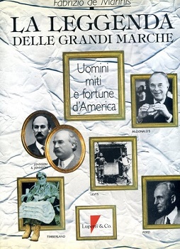 La leggenda delle grandi marche. Uomini miti e fortune d'America