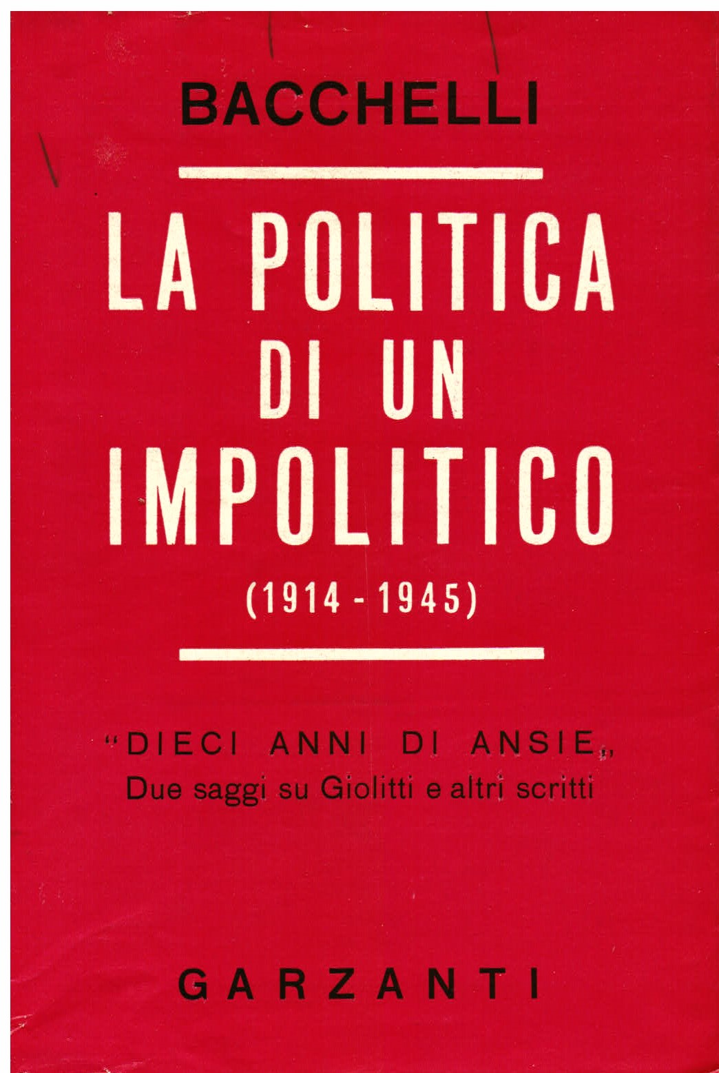 La politica di un impolitico. 1914 - 1945. 'Dieci anni …