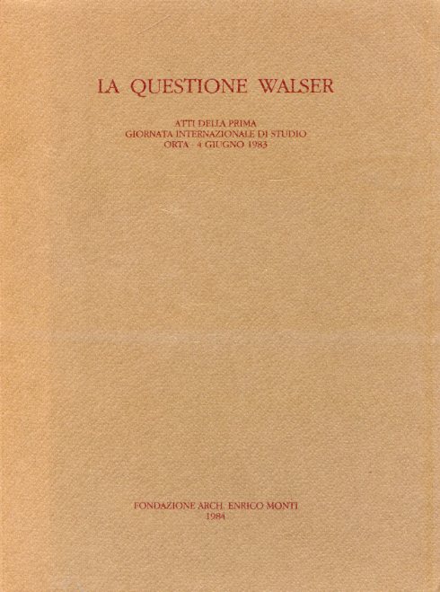 La questione Walser. Atti della prima giornata internazionale di studio. …