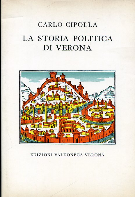 La storia politica di Verona. Riveduta dall'Autore e da Luigi …