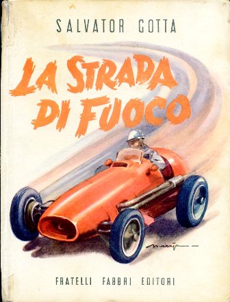 La strada di fuoco. Automobilismo eroico. 1898 - 1908. Illustrazioni …