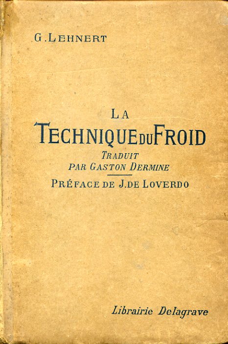 La technique du froid. Traduit par Gaston Dermine ingénieur. Préface …
