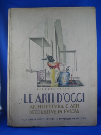 Le arti d' oggi. Architettura e arti decorative in Europa