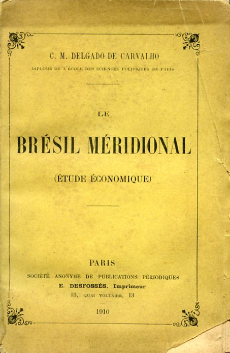 Le Brésil Méridional. Étude économique sur les États du Sud. …
