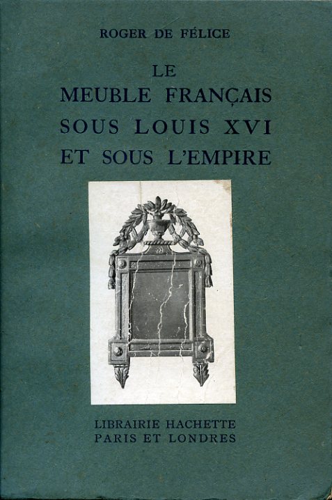 Le meuble français sous Louis XVI et sous l'Empire