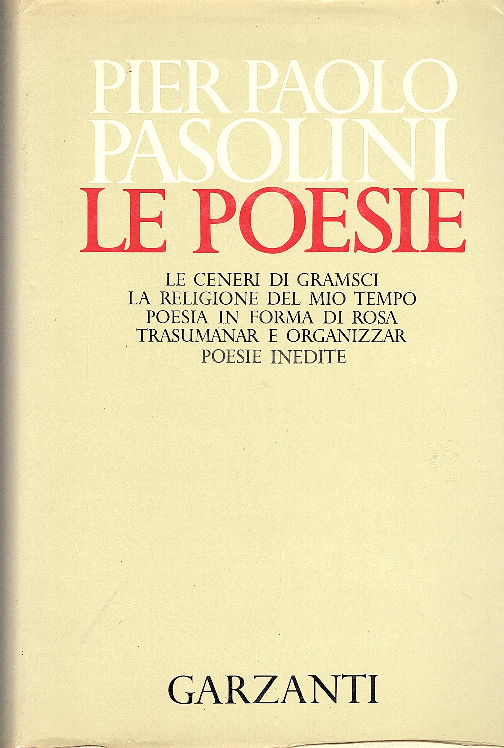 Le poesie. Le ceneri di Gramsci. La religione del mio …