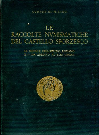 Le raccolte numismatiche del Castello Sforzesco. Le monete dell'Impero Romano. …