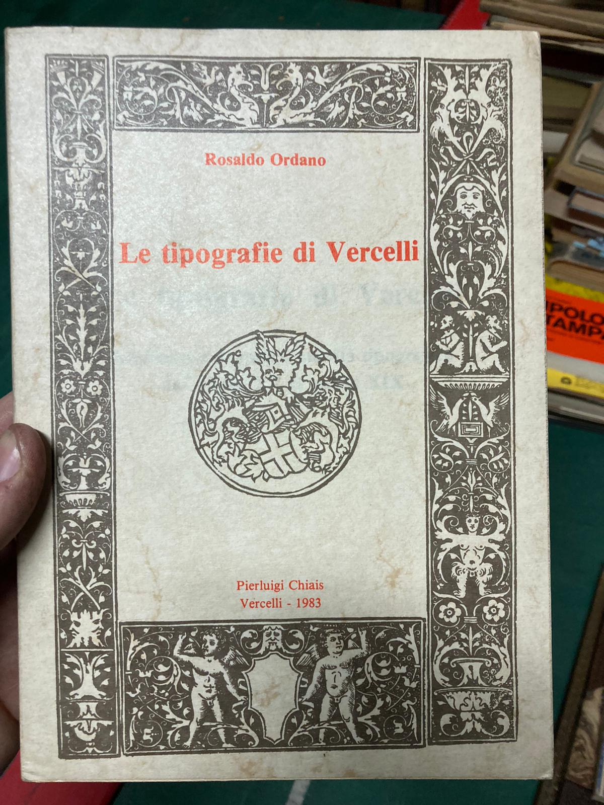 Le Tipografie di Vercelli. Ambiente culturale e attività tipografica dal …