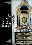 Le XVIIe siècle français. Peinture, mobilier, céramique, orfèvrerie, bronzes objets …