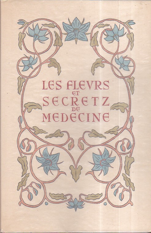 Les Fleurs et Secretz de Medecine. Illustrations de Marie - …