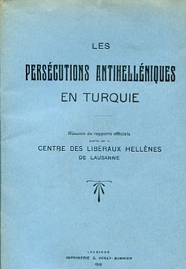 Les persécutions antihelléniques en Turquie. Résumé de rapports officiels publiées …